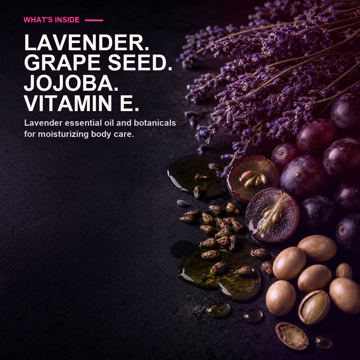 Lavender essential oil, grape seed oil, jojoba oil and Vitamin E